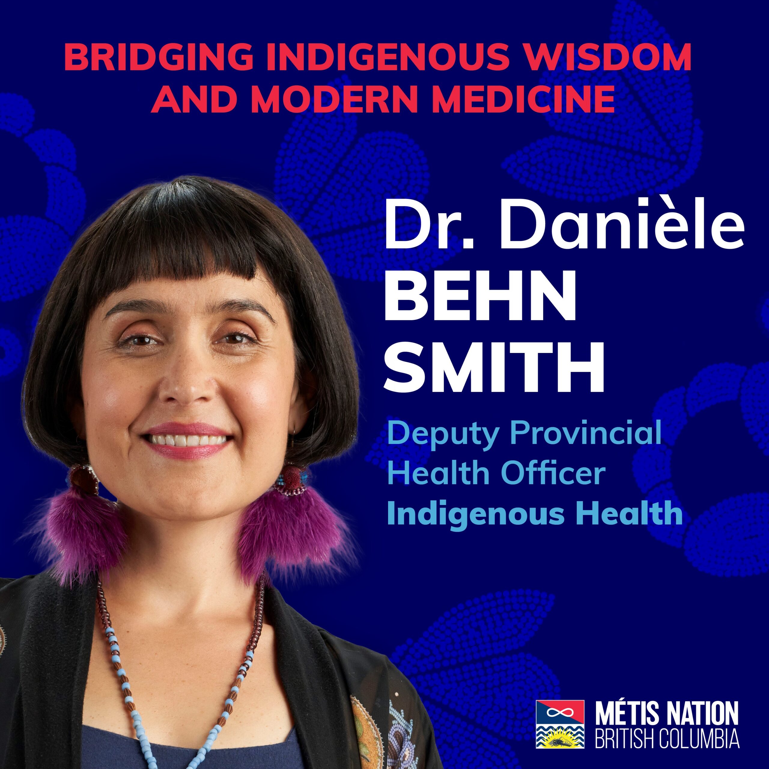 Bridging Indigenous Wisdom and Modern Medicine - Dr. Danièle Behn Smith